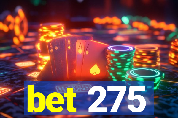 bet 275